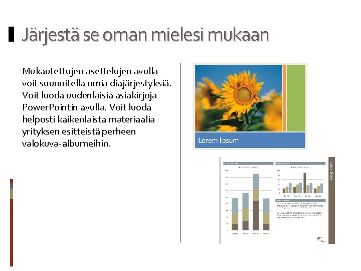 Järjestä se oman mielesi mukaan Mukautettujen asettelujen avulla voit suunnitella omia diajärjestyksiä. Voit luoda