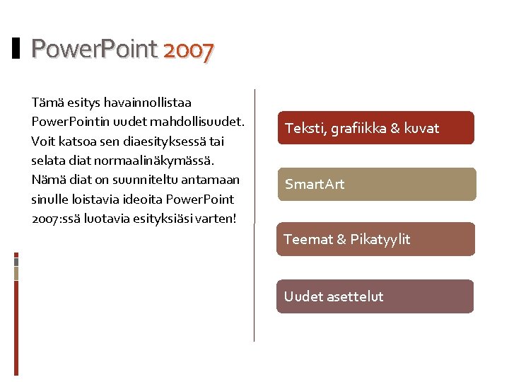 Power. Point 2007 Tämä esitys havainnollistaa Power. Pointin uudet mahdollisuudet. Voit katsoa sen diaesityksessä