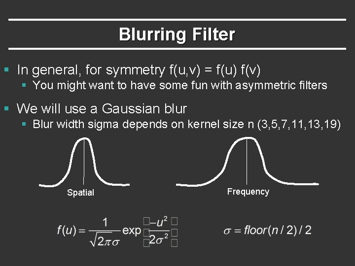 Blurring Filter § In general, for symmetry f(u, v) = f(u) f(v) § You