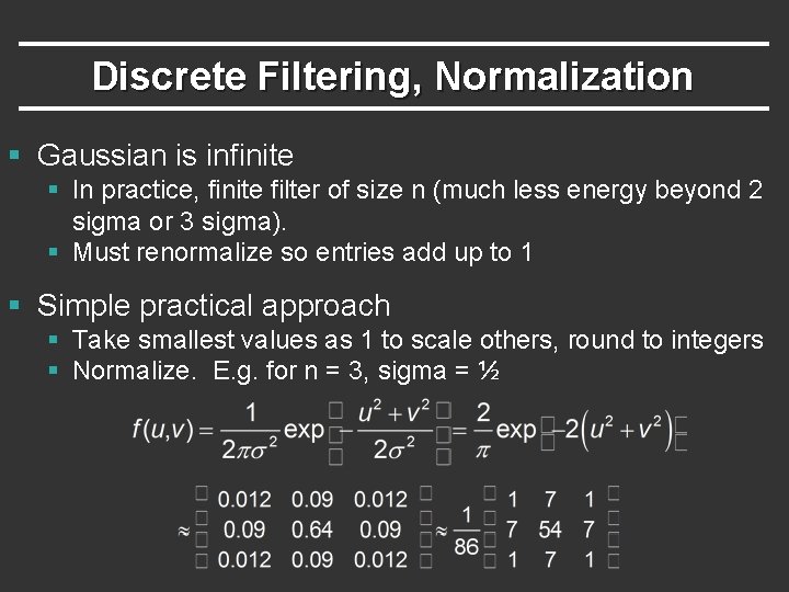 Discrete Filtering, Normalization § Gaussian is infinite § In practice, finite filter of size