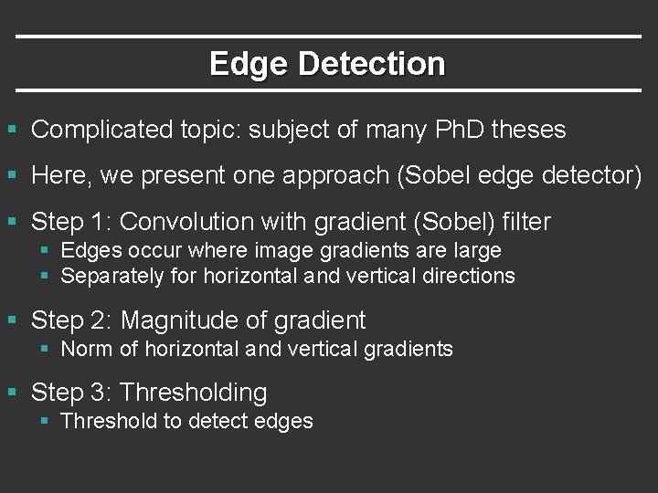 Edge Detection § Complicated topic: subject of many Ph. D theses § Here, we