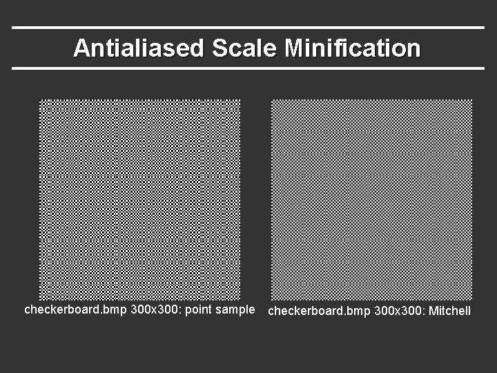 Antialiased Scale Minification checkerboard. bmp 300 x 300: point sample checkerboard. bmp 300 x