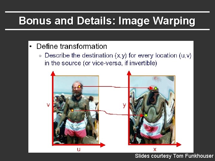 Bonus and Details: Image Warping Slides courtesy Tom Funkhouser 