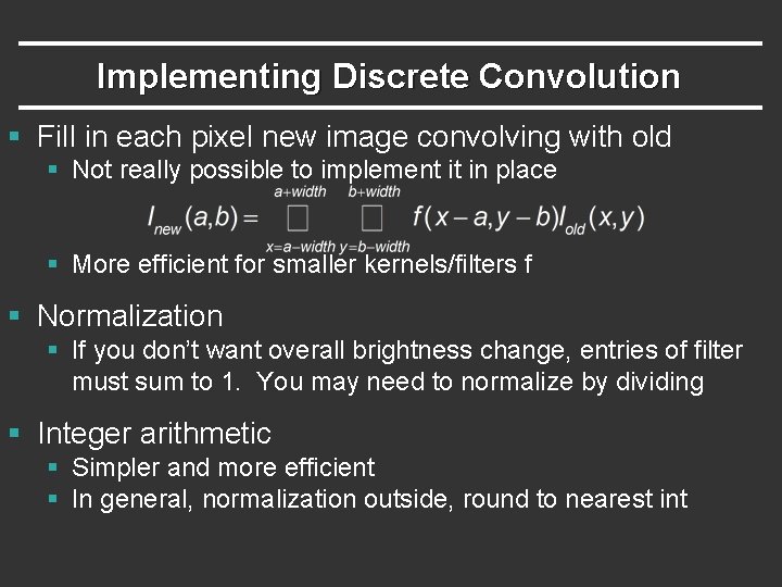 Implementing Discrete Convolution § Fill in each pixel new image convolving with old §