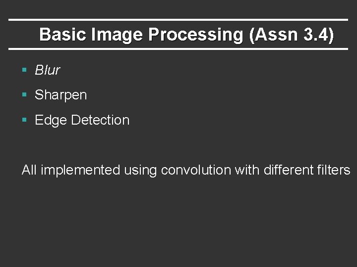 Basic Image Processing (Assn 3. 4) § Blur § Sharpen § Edge Detection All