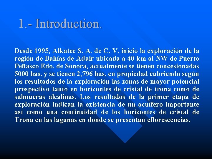 1. - Introduction. Desde 1995, Alkatec S. A. de C. V. inicio la exploración