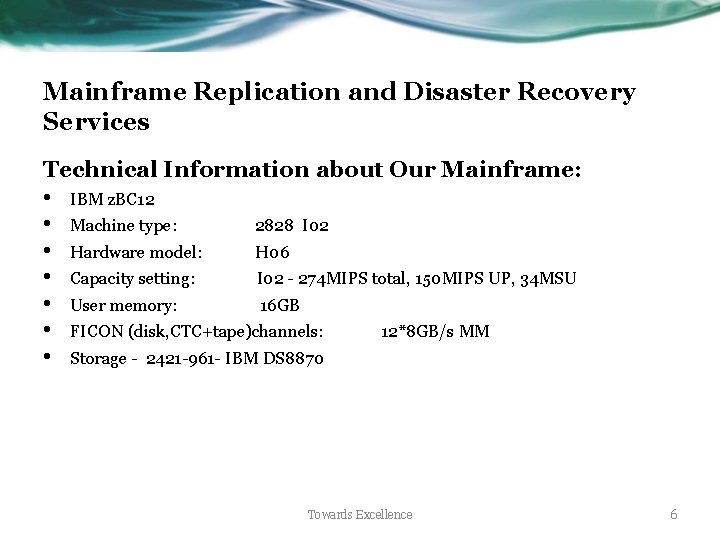 Mainframe Replication and Disaster Recovery Services Technical Information about Our Mainframe: • IBM z.