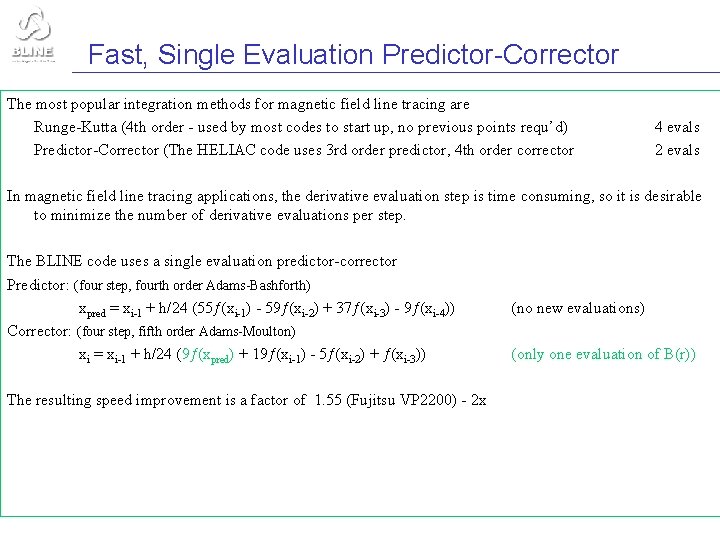 Fast, Single Evaluation Predictor-Corrector The most popular integration methods for magnetic field line tracing