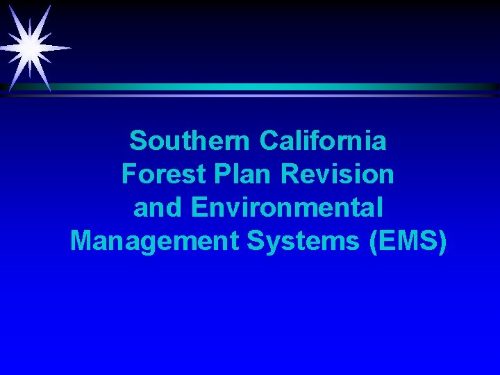 Southern California Forest Plan Revision and Environmental Management Systems (EMS) 