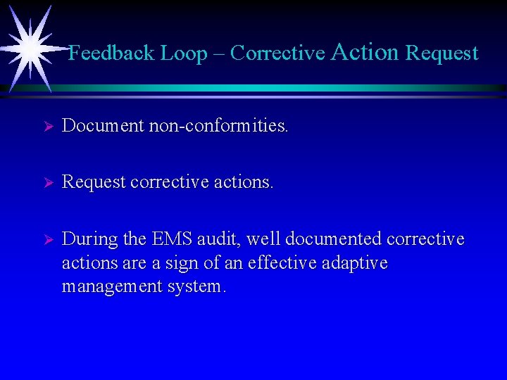 Feedback Loop – Corrective Action Request Ø Document non-conformities. Ø Request corrective actions. Ø