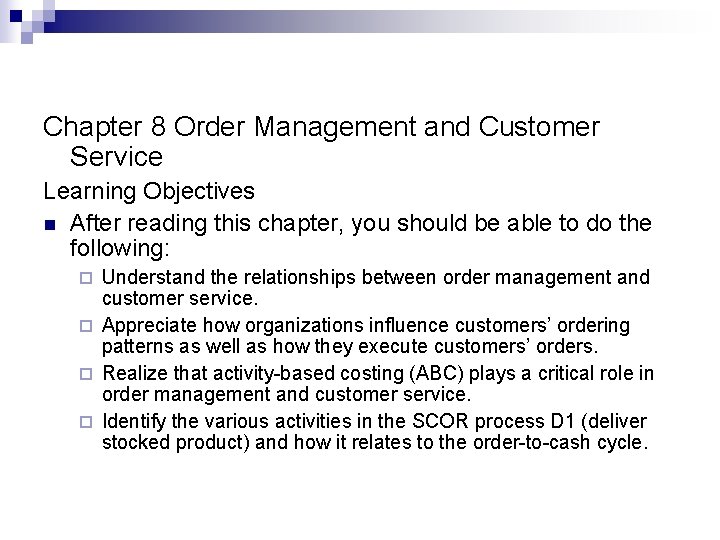 Chapter 8 Order Management and Customer Service Learning Objectives n After reading this chapter,