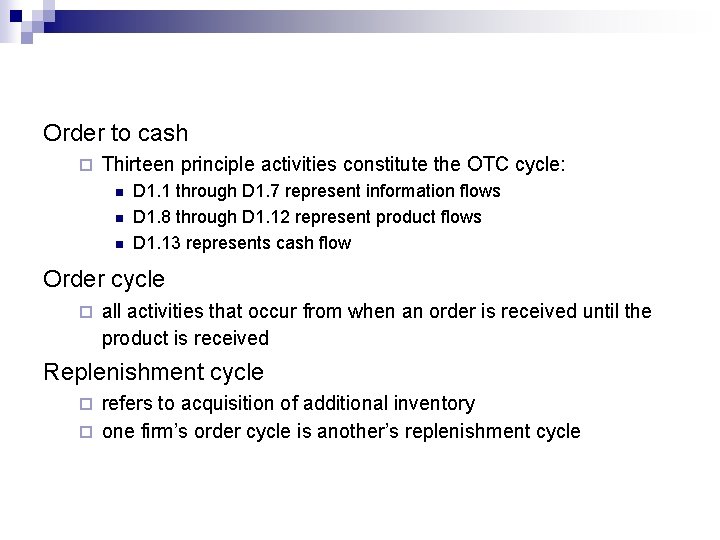 Order to cash ¨ Thirteen principle activities constitute the OTC cycle: n n n