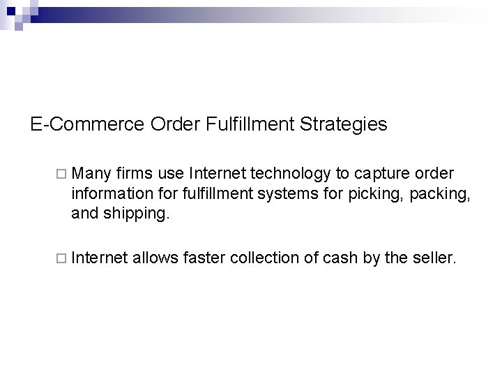 E-Commerce Order Fulfillment Strategies ¨ Many firms use Internet technology to capture order information