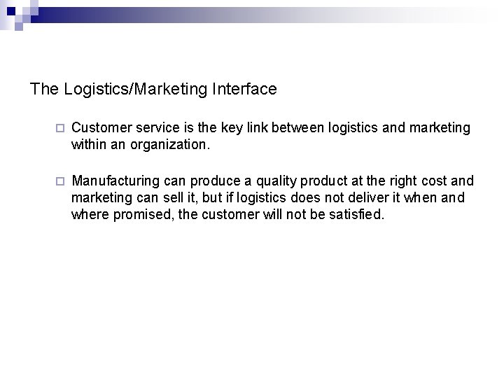 The Logistics/Marketing Interface ¨ Customer service is the key link between logistics and marketing