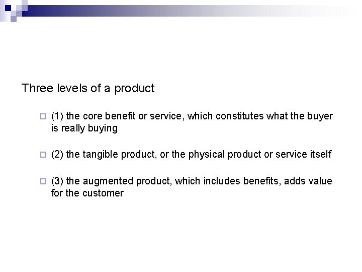 Three levels of a product ¨ (1) the core benefit or service, which constitutes