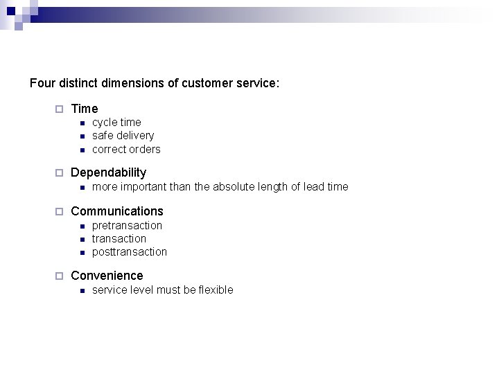 Four distinct dimensions of customer service: ¨ Time n n n ¨ Dependability n