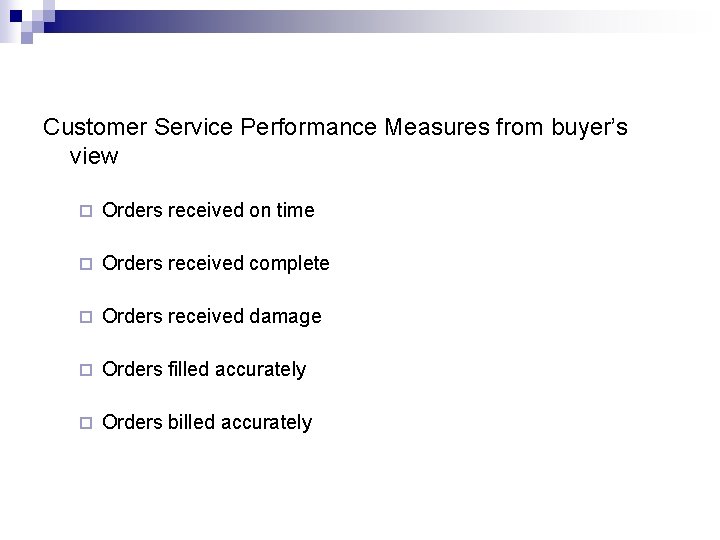 Customer Service Performance Measures from buyer’s view ¨ Orders received on time ¨ Orders