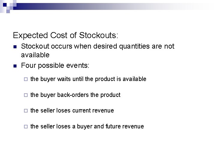 Expected Cost of Stockouts: n n Stockout occurs when desired quantities are not available