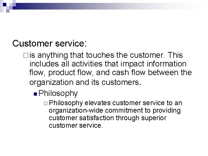 Customer service: ¨ is anything that touches the customer. This includes all activities that