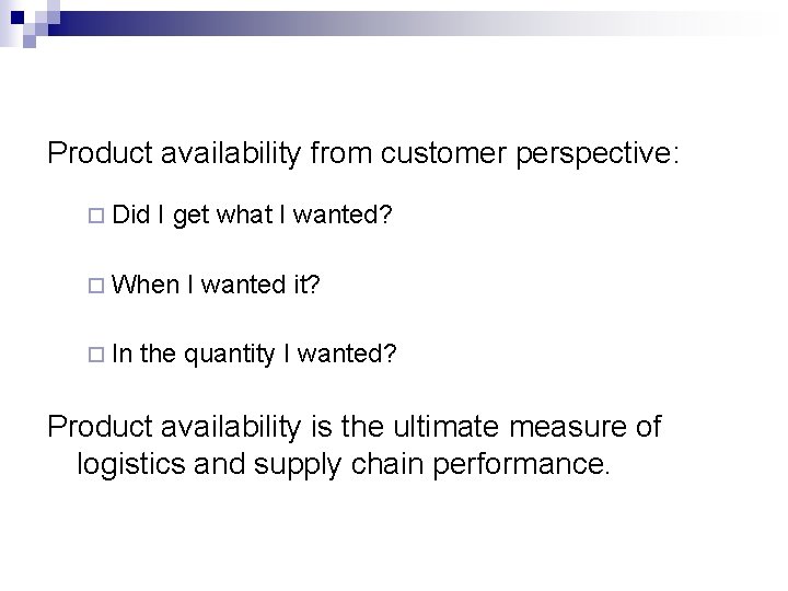 Product availability from customer perspective: ¨ Did I get what I wanted? ¨ When