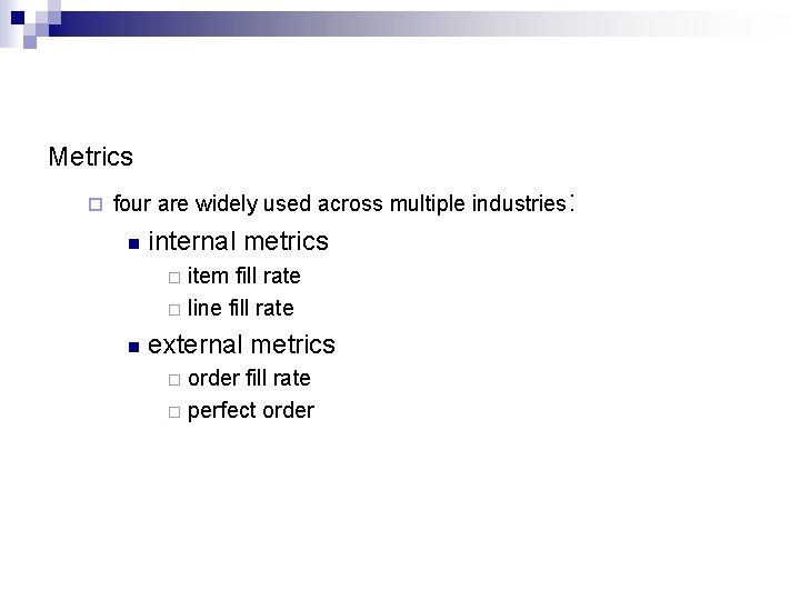 Metrics ¨ four are widely used across multiple industries: n internal metrics item fill