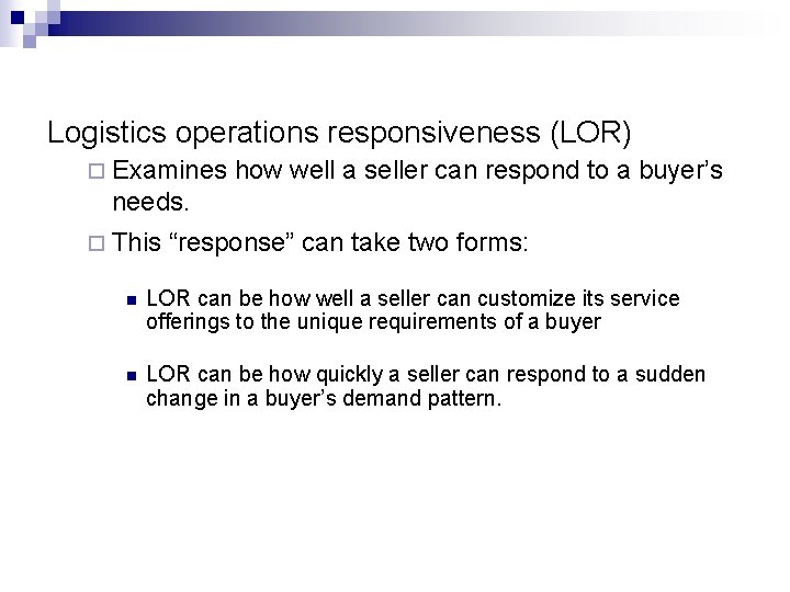 Logistics operations responsiveness (LOR) ¨ Examines how well a seller can respond to a