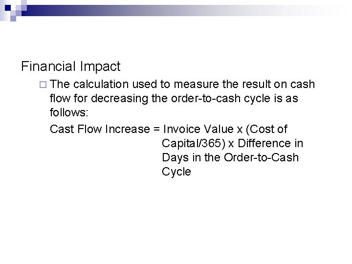 Financial Impact ¨ The calculation used to measure the result on cash flow for