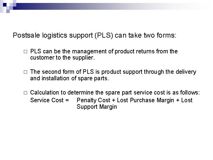 Postsale logistics support (PLS) can take two forms: ¨ PLS can be the management