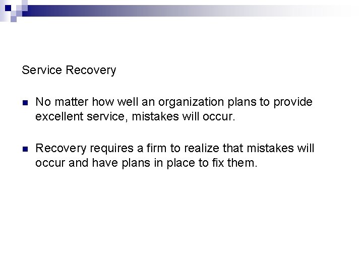 Service Recovery n No matter how well an organization plans to provide excellent service,