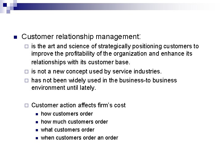 n Customer relationship management: is the art and science of strategically positioning customers to