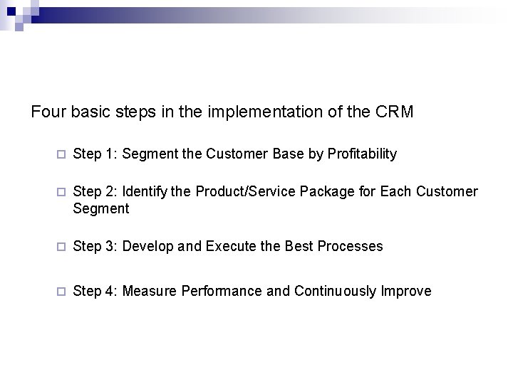 Four basic steps in the implementation of the CRM ¨ Step 1: Segment the