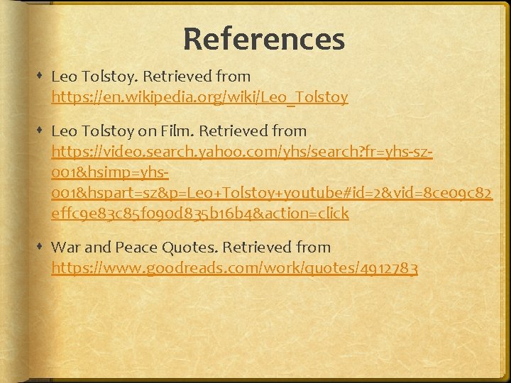 References Leo Tolstoy. Retrieved from https: //en. wikipedia. org/wiki/Leo_Tolstoy Leo Tolstoy on Film. Retrieved