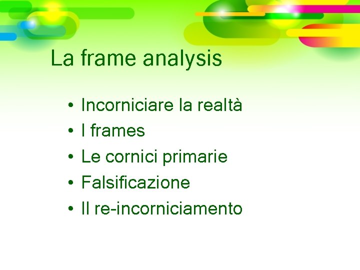 La frame analysis • • • Incorniciare la realtà I frames Le cornici primarie