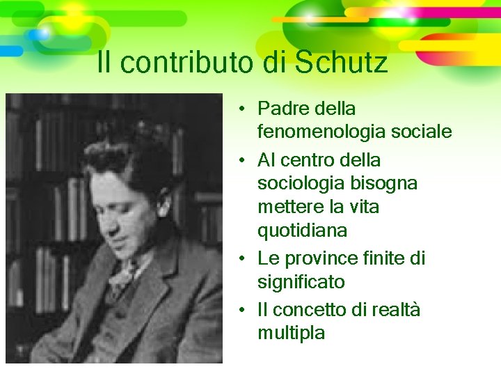 Il contributo di Schutz • Padre della fenomenologia sociale • Al centro della sociologia