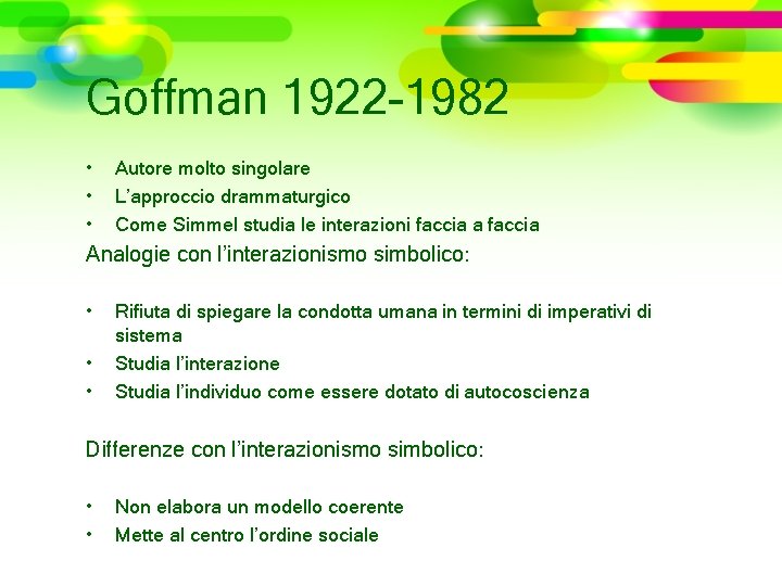 Goffman 1922 -1982 • • • Autore molto singolare L’approccio drammaturgico Come Simmel studia