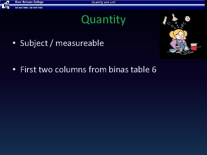 Quantity and unit Quantity • Subject / measureable • First two columns from binas