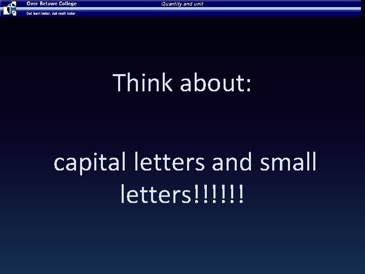 Quantity and unit Think about: capital letters and small letters!!!!!! 