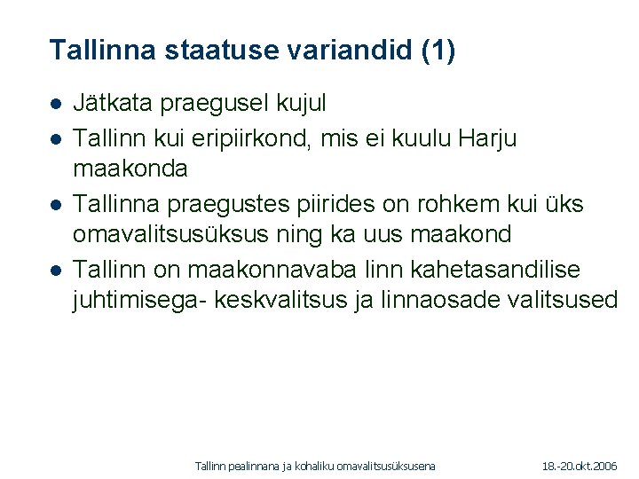 Tallinna staatuse variandid (1) 1. 01. 2005 l l Jätkata praegusel kujul Tallinn kui