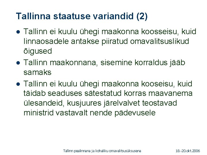 Tallinna staatuse variandid (2) 1. 01. 2005 l l l Tallinn ei kuulu ühegi