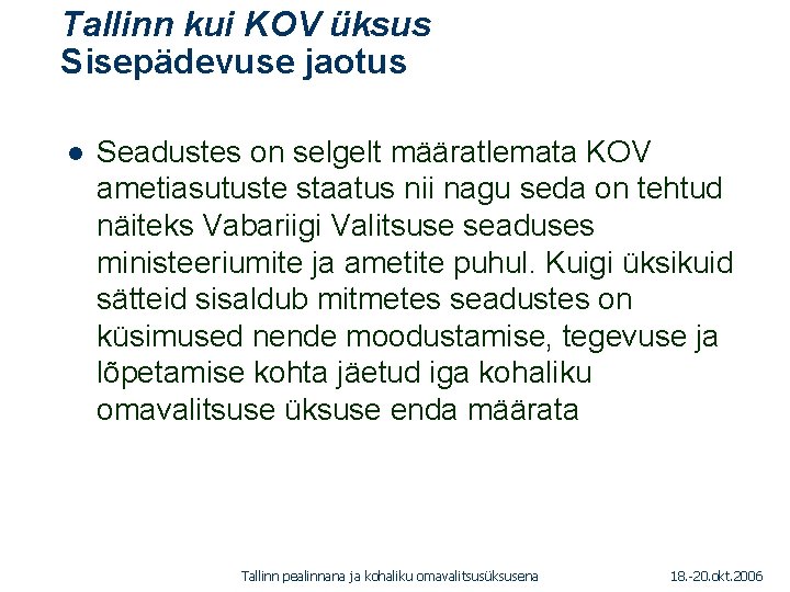 Tallinn kui KOV üksus Sisepädevuse jaotus 1. 01. 2005 l Seadustes on selgelt määratlemata Tallinn kui KOV üksus Sisepädevuse jaotus 1. 01. 2005 l Seadustes on selgelt määratlemata