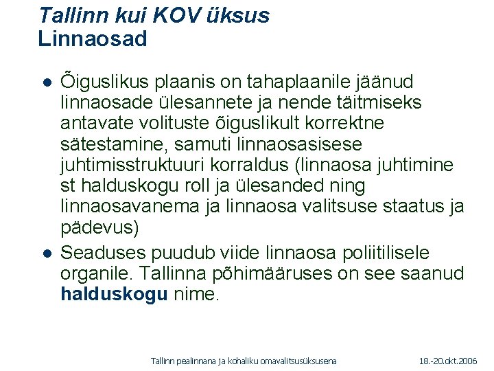 Tallinn kui KOV üksus Linnaosad 1. 01. 2005 l l Õiguslikus plaanis on tahaplaanile