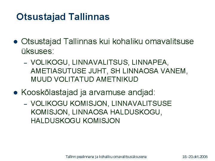 Otsustajad Tallinnas 1. 01. 2005 l Otsustajad Tallinnas kui kohaliku omavalitsuse üksuses: – l Otsustajad Tallinnas 1. 01. 2005 l Otsustajad Tallinnas kui kohaliku omavalitsuse üksuses: – l