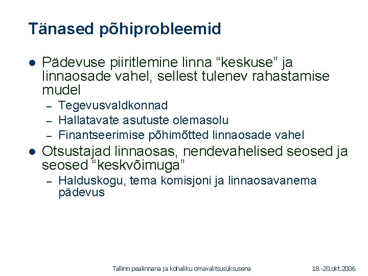 Tänased põhiprobleemid 1. 01. 2005 l Pädevuse piiritlemine linna “keskuse” ja linnaosade vahel, sellest