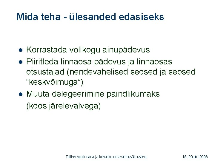 Mida teha - ülesanded edasiseks 1. 01. 2005 l l l Korrastada volikogu ainupädevus Mida teha - ülesanded edasiseks 1. 01. 2005 l l l Korrastada volikogu ainupädevus