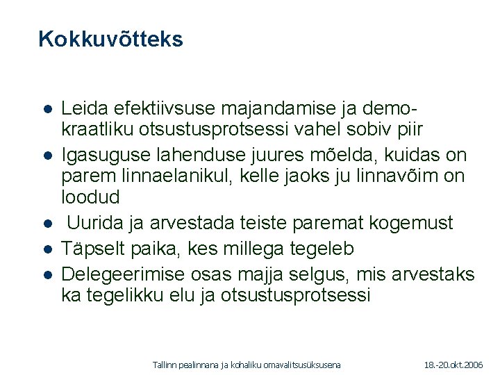 Kokkuvõtteks 1. 01. 2005 l l l Leida efektiivsuse majandamise ja demokraatliku otsustusprotsessi vahel