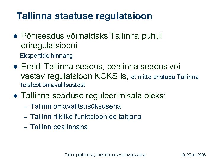 Tallinna staatuse regulatsioon 1. 01. 2005 l Põhiseadus võimaldaks Tallinna puhul eriregulatsiooni Ekspertide hinnang