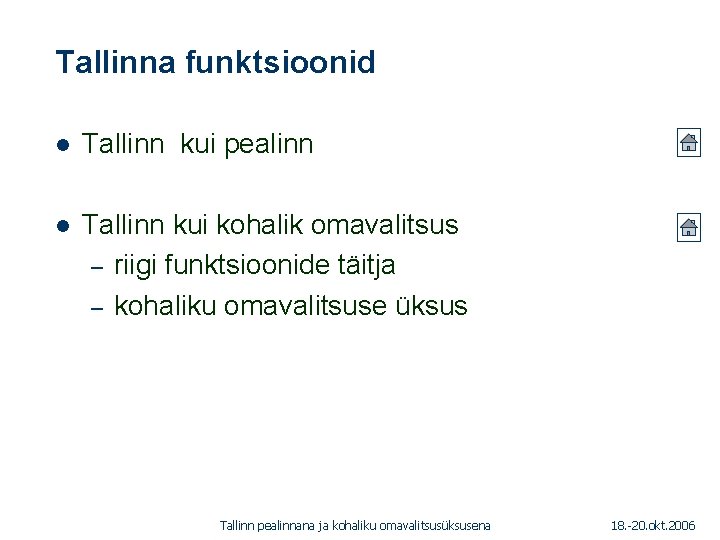 Tallinna funktsioonid 1. 01. 2005 l Tallinn kui pealinn l Tallinn kui kohalik omavalitsus