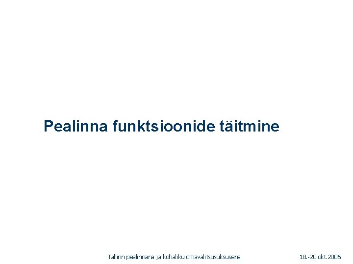 1. 01. 2005 Pealinna funktsioonide täitmine Tallinn pealinnana ja kohaliku omavalitsusüksusena 18. -20. okt.