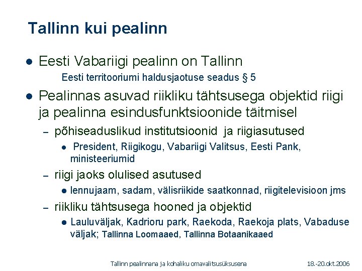 Tallinn kui pealinn 1. 01. 2005 l Eesti Vabariigi pealinn on Tallinn Eesti territooriumi