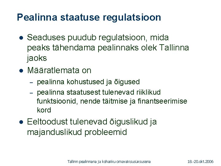 Pealinna staatuse regulatsioon 1. 01. 2005 l l Seaduses puudub regulatsioon, mida peaks tähendama